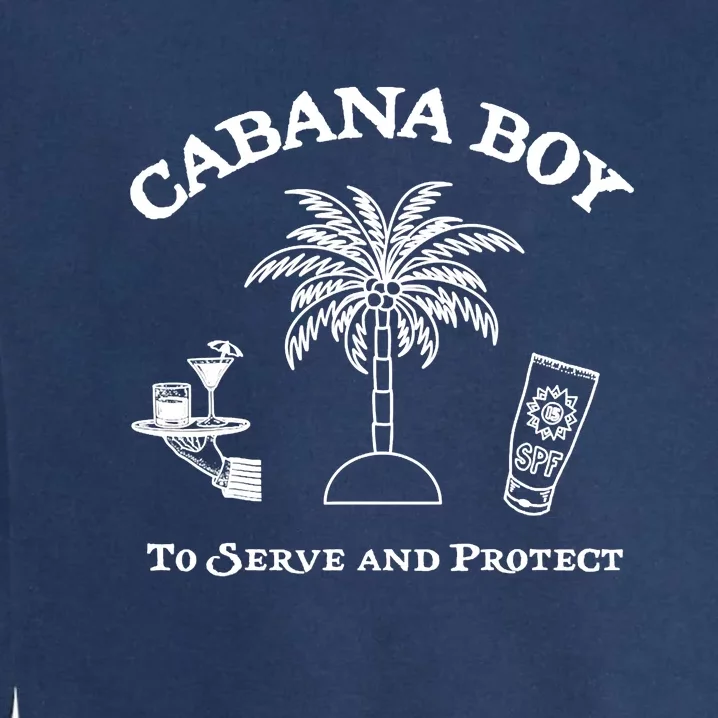 Funny Cabana Boy To Serve And Protect Garment-Dyed Sweatshirt