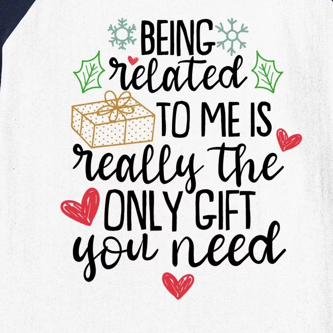 Funny Christmas Being Related To Me Is Really The Only Gift You Need Baseball Sleeve Shirt