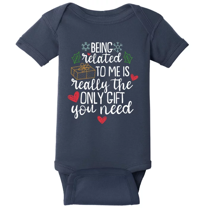 Funny Christmas Being Related To Me Is Really The Only Gift You Need Baby Bodysuit