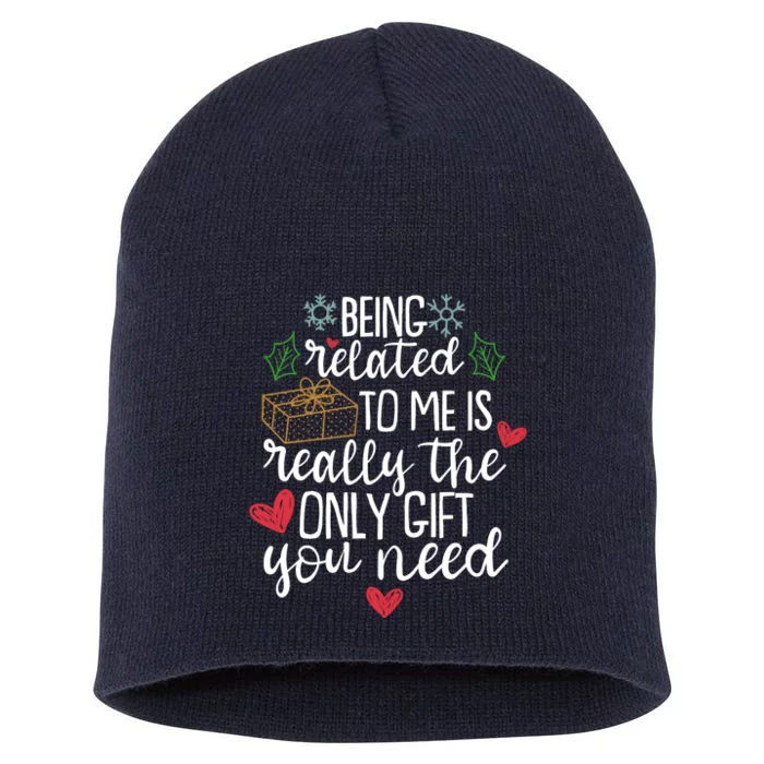 Funny Christmas Being Related To Me Is Really The Only Gift You Need Short Acrylic Beanie