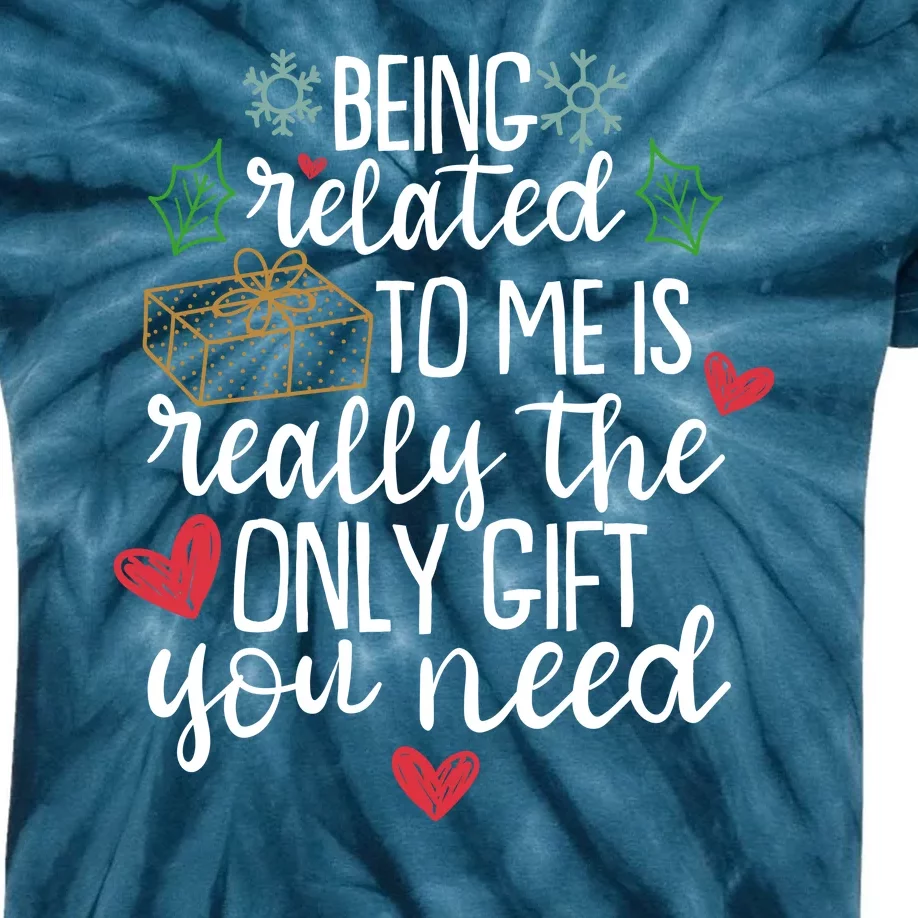 Funny Christmas Being Related To Me Is Really The Only Gift You Need Kids Tie-Dye T-Shirt