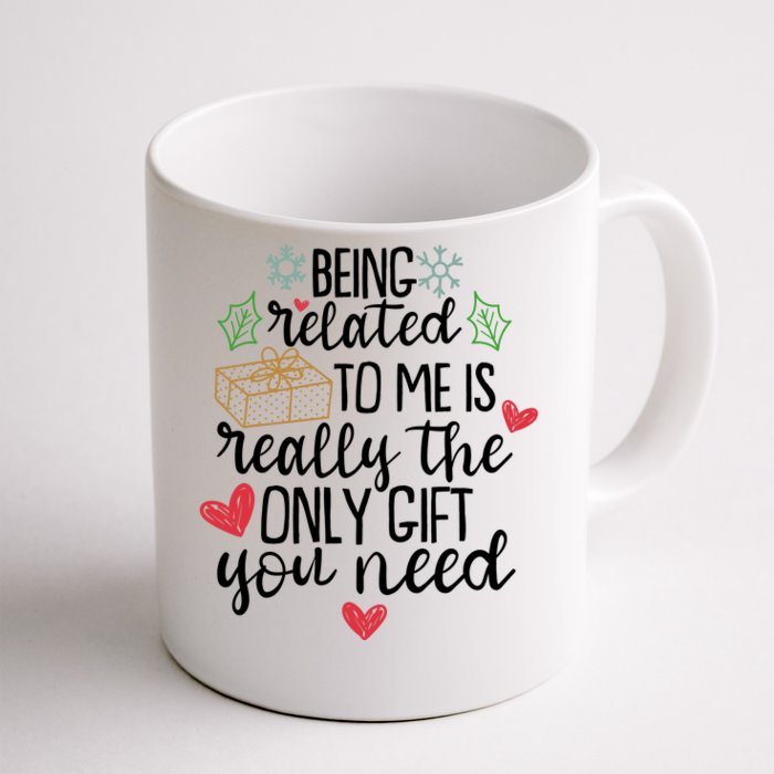 Funny Christmas Being Related To Me Is Really The Only Gift You Need Front & Back Coffee Mug