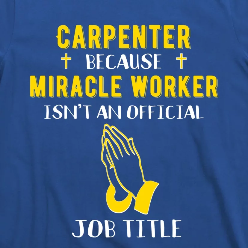 Funny Carpenter Because Miracle Worker Isn't A Job Title Gif Gift T-Shirt