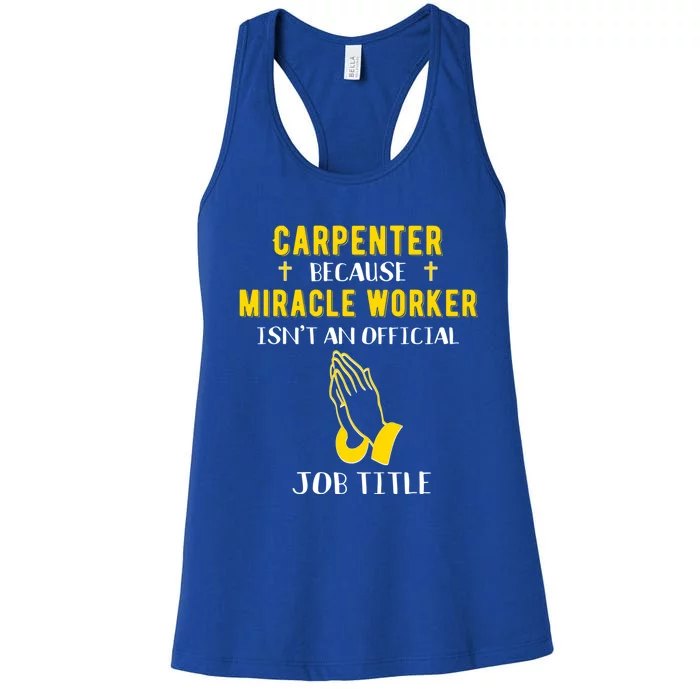 Funny Carpenter Because Miracle Worker Isn't A Job Title Gif Gift Women's Racerback Tank