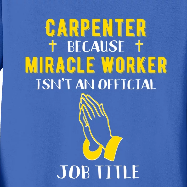 Funny Carpenter Because Miracle Worker Isn't A Job Title Gif Gift Kids Long Sleeve Shirt