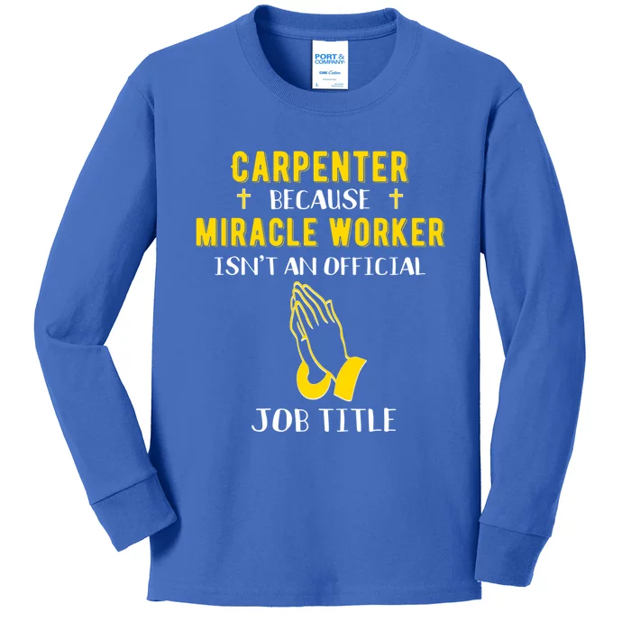 Funny Carpenter Because Miracle Worker Isn't A Job Title Gif Gift Kids Long Sleeve Shirt