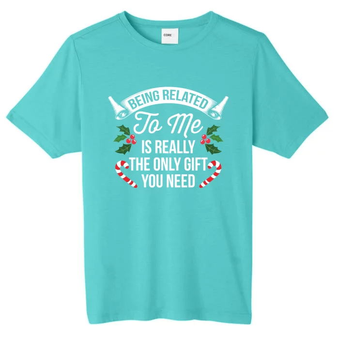 Funny Christmas Being Related To Me Is Gift For Family Joke Gift ChromaSoft Performance T-Shirt