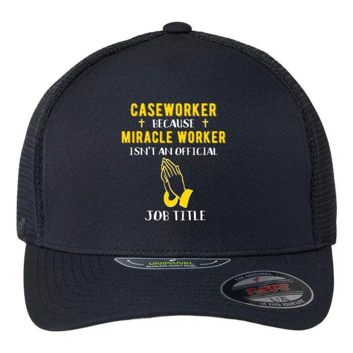 Funny Caseworker Because Miracle Worker Isn't A Job Title Gi Gift Flexfit Unipanel Trucker Cap