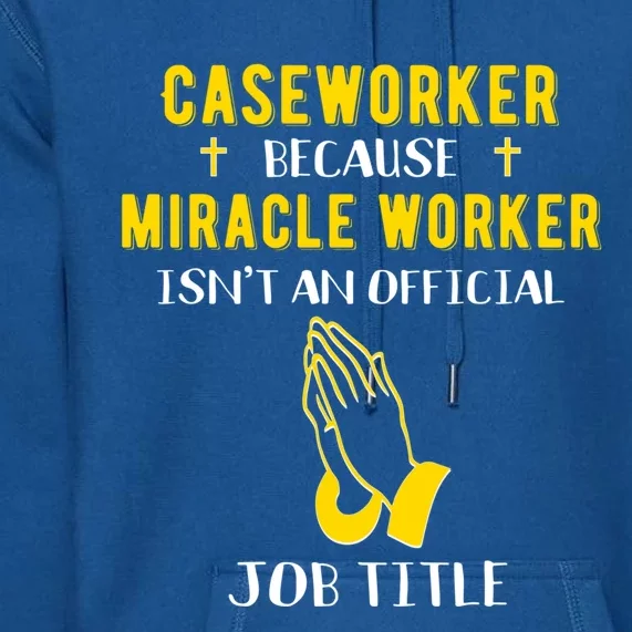 Funny Caseworker Because Miracle Worker Isn't A Job Title Gi Gift Premium Hoodie