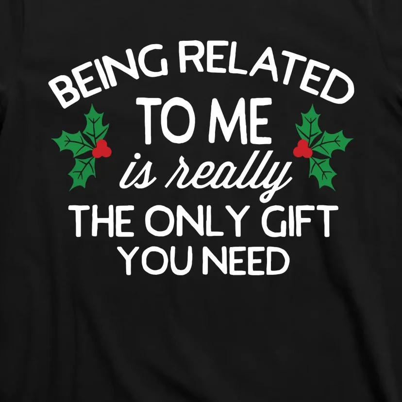 Funny Christmas Being Related To Me Family Joke T-Shirt