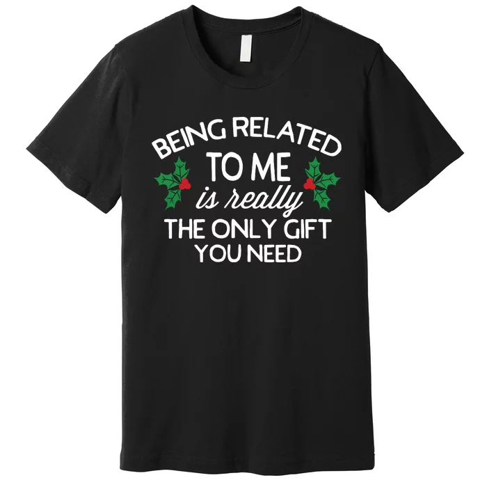 Funny Christmas Being Related To Me Family Joke Premium T-Shirt