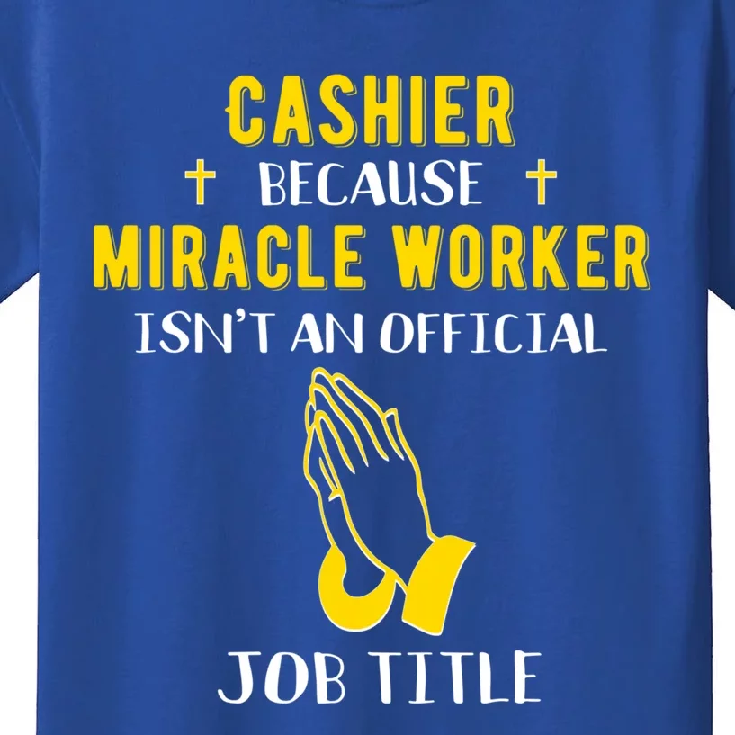 Funny Cashier Because Miracle Worker Isn't A Job Title Work Meaningful Gift Kids T-Shirt