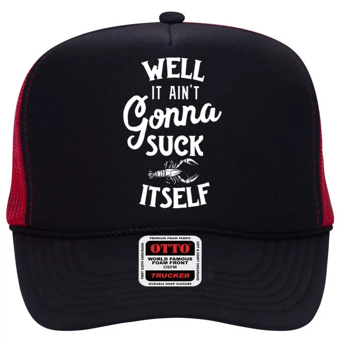 Funny Crawfish Boil Cool Gift Cajun Ain't Gonna Suck Its Funny Gift High Crown Mesh Trucker Hat