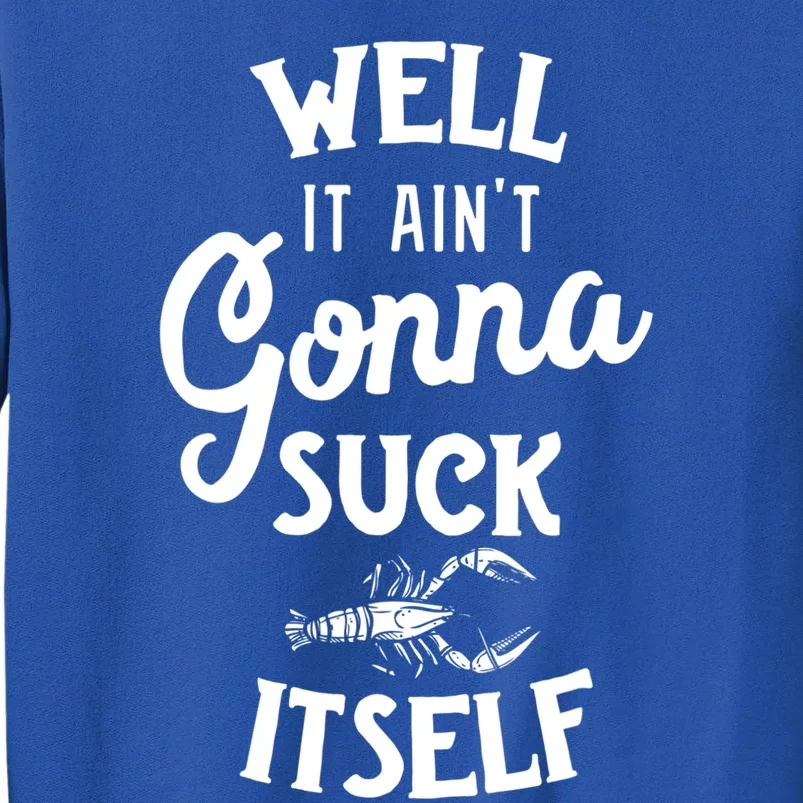 Funny Crawfish Boil Cool Gift Cajun Ain't Gonna Suck Its Funny Gift Sweatshirt