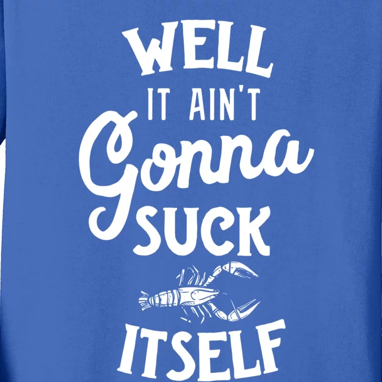 Funny Crawfish Boil Cool Gift Cajun Ain't Gonna Suck Its Funny Gift Kids Long Sleeve Shirt