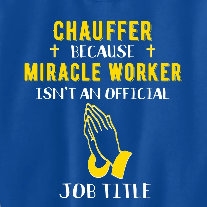 Funny Chauffeur Because Miracle Worker Isn't A Job Title Gif Gift Kids Sweatshirt