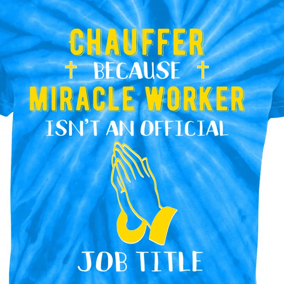 Funny Chauffeur Because Miracle Worker Isn't A Job Title Gif Gift Kids Tie-Dye T-Shirt