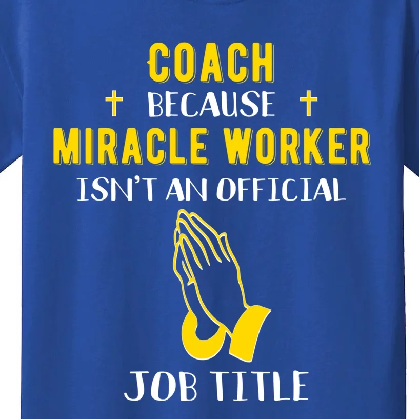 Funny Coach Because Miracle Worker Isn't A Job Title Team Gi Gift Kids T-Shirt