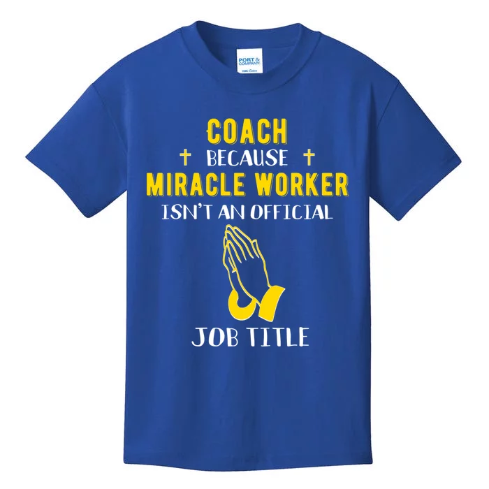 Funny Coach Because Miracle Worker Isn't A Job Title Team Gi Gift Kids T-Shirt