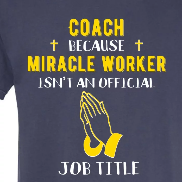 Funny Coach Because Miracle Worker Isn't A Job Title Team Gi Gift Garment-Dyed Heavyweight T-Shirt