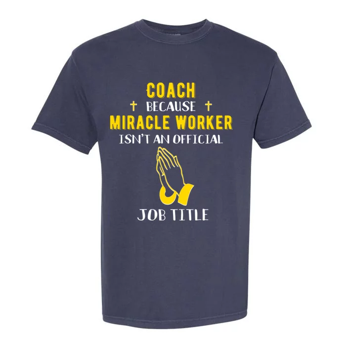 Funny Coach Because Miracle Worker Isn't A Job Title Team Gi Gift Garment-Dyed Heavyweight T-Shirt