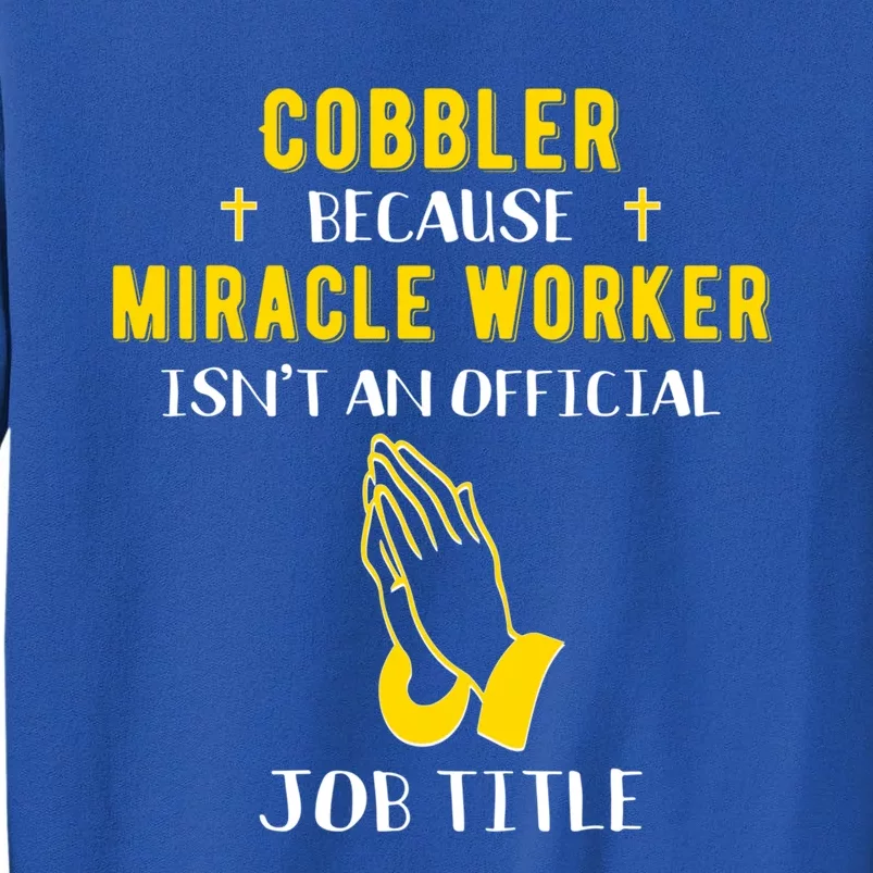 Funny Cobbler Because Miracle Worker Isn't A Job Title Gift Sweatshirt