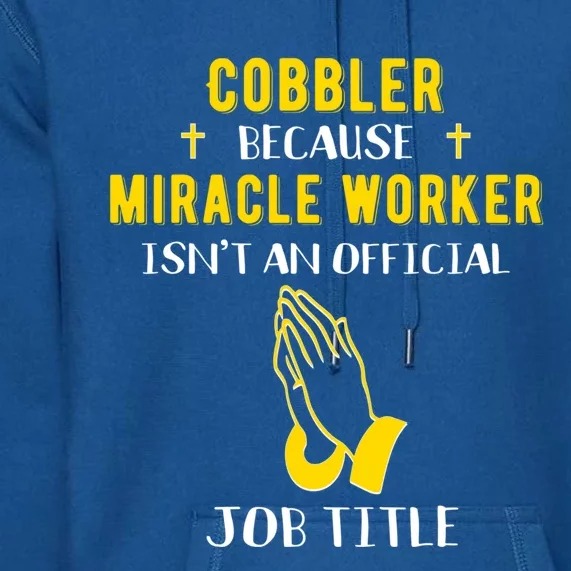 Funny Cobbler Because Miracle Worker Isn't A Job Title Gift Premium Hoodie