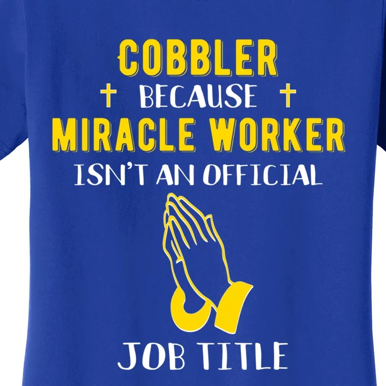 Funny Cobbler Because Miracle Worker Isn't A Job Title Gift Women's T-Shirt