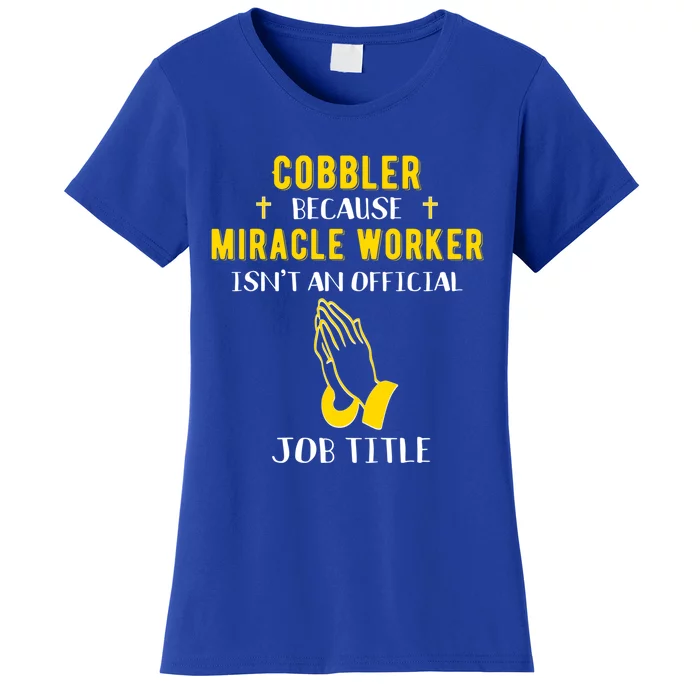 Funny Cobbler Because Miracle Worker Isn't A Job Title Gift Women's T-Shirt