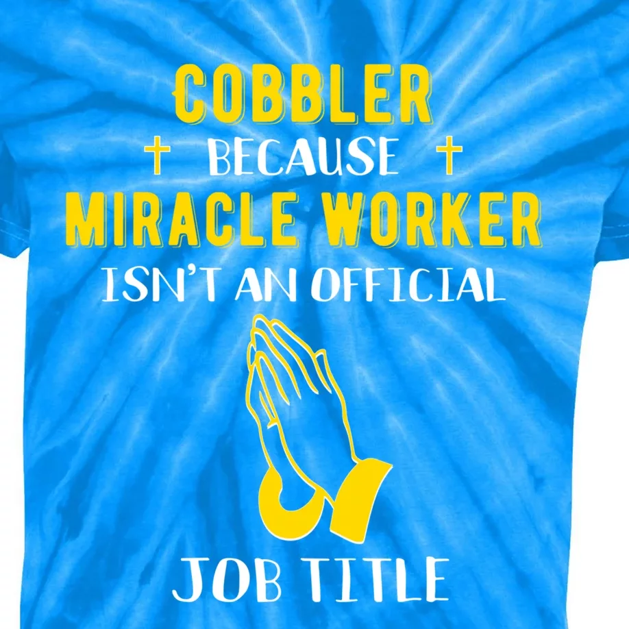 Funny Cobbler Because Miracle Worker Isn't A Job Title Gift Kids Tie-Dye T-Shirt