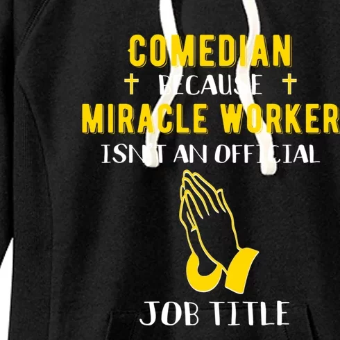 Funny Comedian Because Miracle Worker Isn't A Job Title Gift Women's Fleece Hoodie