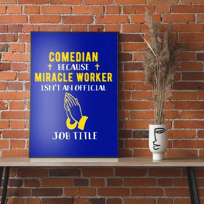 Funny Comedian Because Miracle Worker Isn't A Job Title Gift Poster