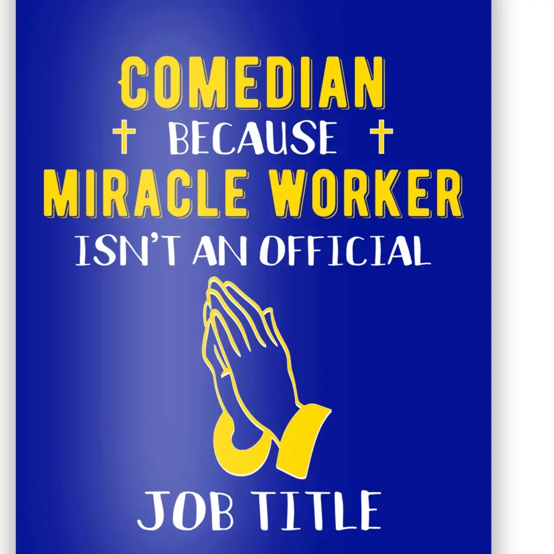 Funny Comedian Because Miracle Worker Isn't A Job Title Gift Poster