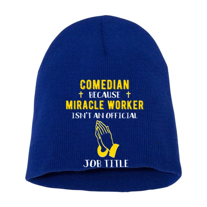 Funny Comedian Because Miracle Worker Isn't A Job Title Gift Short Acrylic Beanie