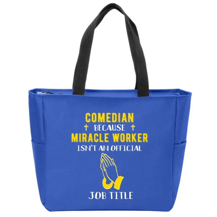 Funny Comedian Because Miracle Worker Isn't A Job Title Gift Zip Tote Bag