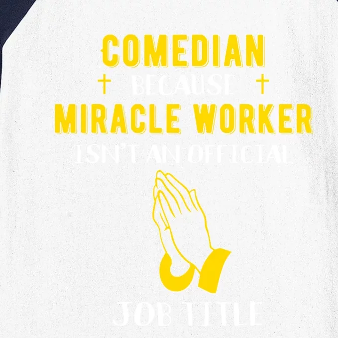 Funny Comedian Because Miracle Worker Isn't A Job Title Gift Baseball Sleeve Shirt