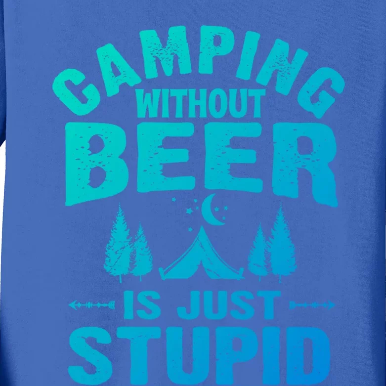 Funny Camping Beer Gift Without Beer Is Just Stupid Kids Long Sleeve Shirt