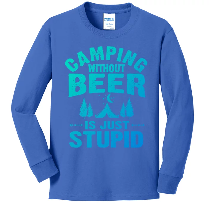 Funny Camping Beer Gift Without Beer Is Just Stupid Kids Long Sleeve Shirt