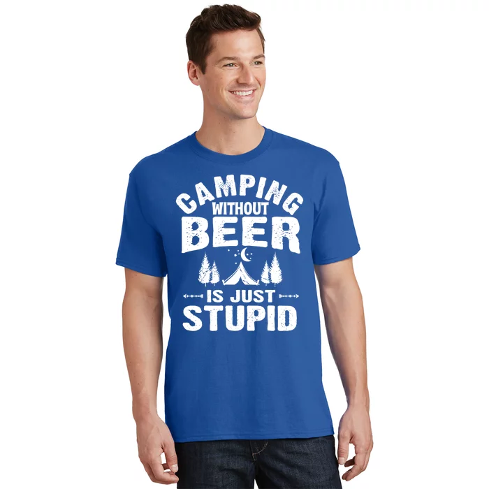 Funny Camping Beer Gift Without Beer Is Just Stupid T-Shirt