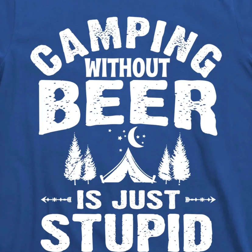 Funny Camping Beer Gift Without Beer Is Just Stupid T-Shirt