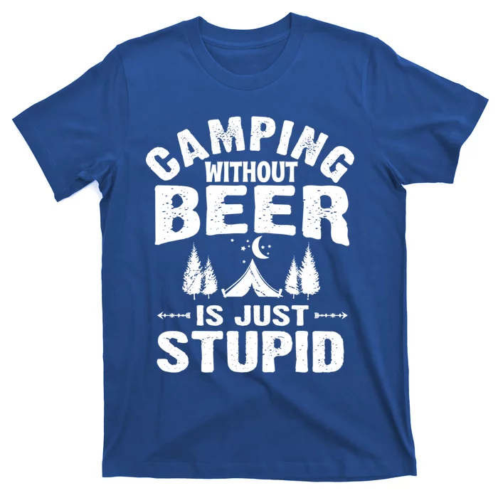 Funny Camping Beer Gift Without Beer Is Just Stupid T-Shirt