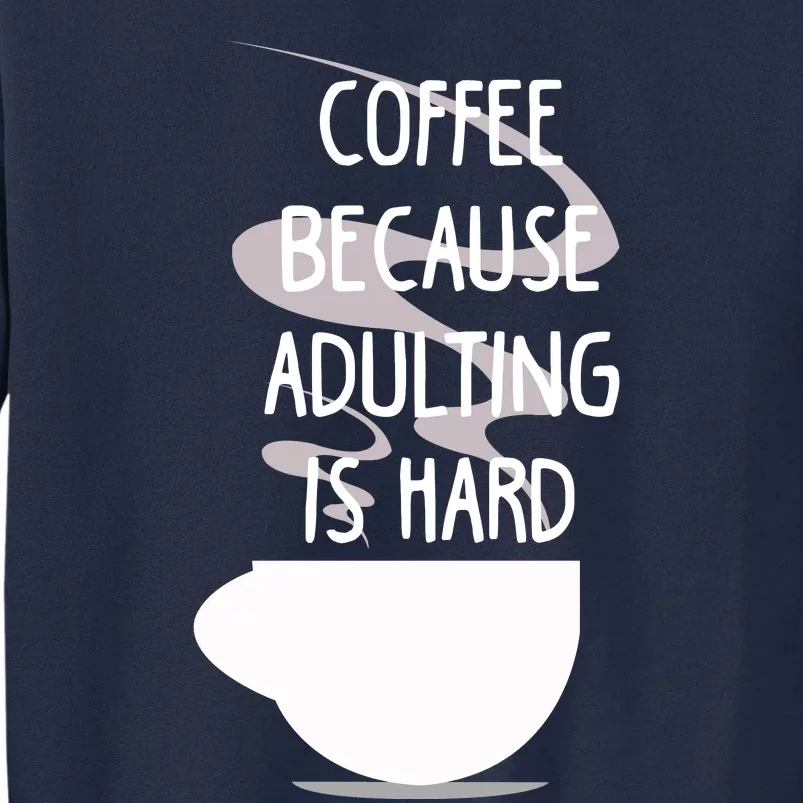 Funny Coffee Because Adulting Is Hard Tall Sweatshirt