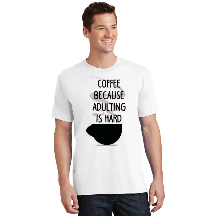 Funny Coffee Because Adulting Is Hard T-Shirt