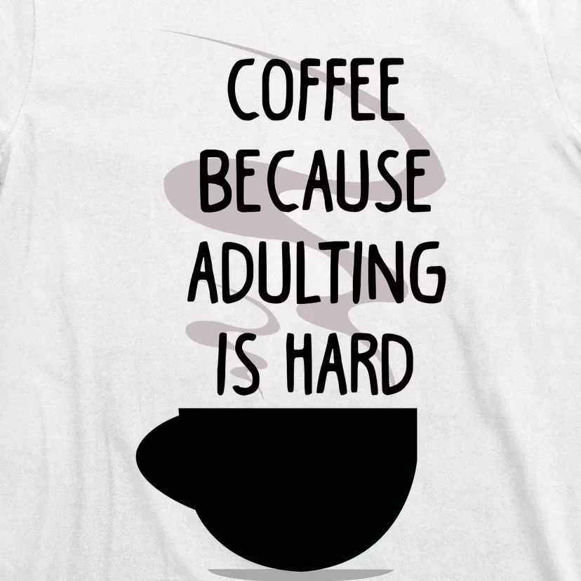 Funny Coffee Because Adulting Is Hard T-Shirt