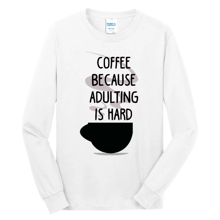 Funny Coffee Because Adulting Is Hard Tall Long Sleeve T-Shirt