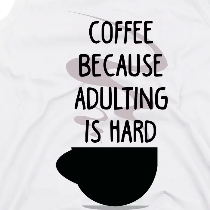 Funny Coffee Because Adulting Is Hard Tank Top