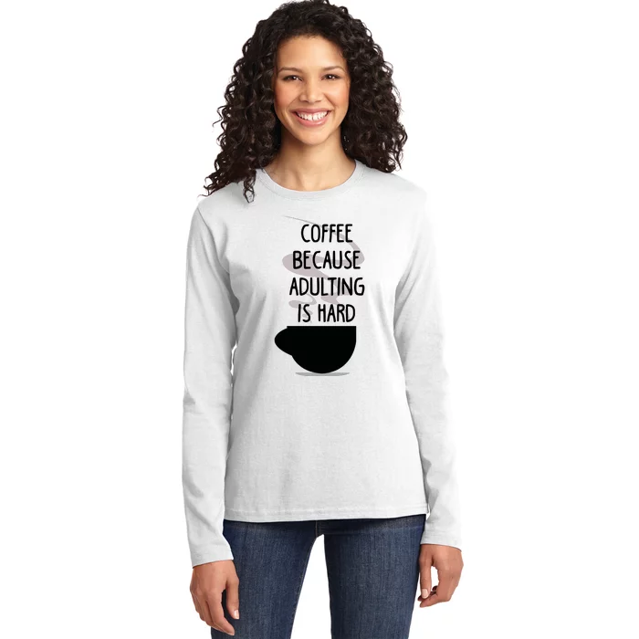 Funny Coffee Because Adulting Is Hard Ladies Long Sleeve Shirt