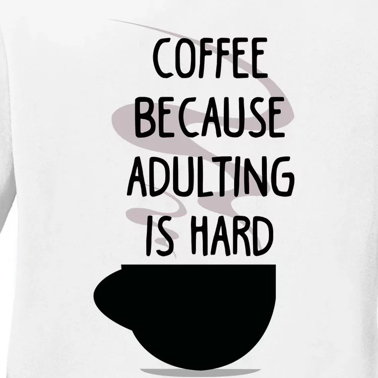 Funny Coffee Because Adulting Is Hard Ladies Long Sleeve Shirt