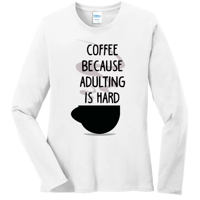 Funny Coffee Because Adulting Is Hard Ladies Long Sleeve Shirt