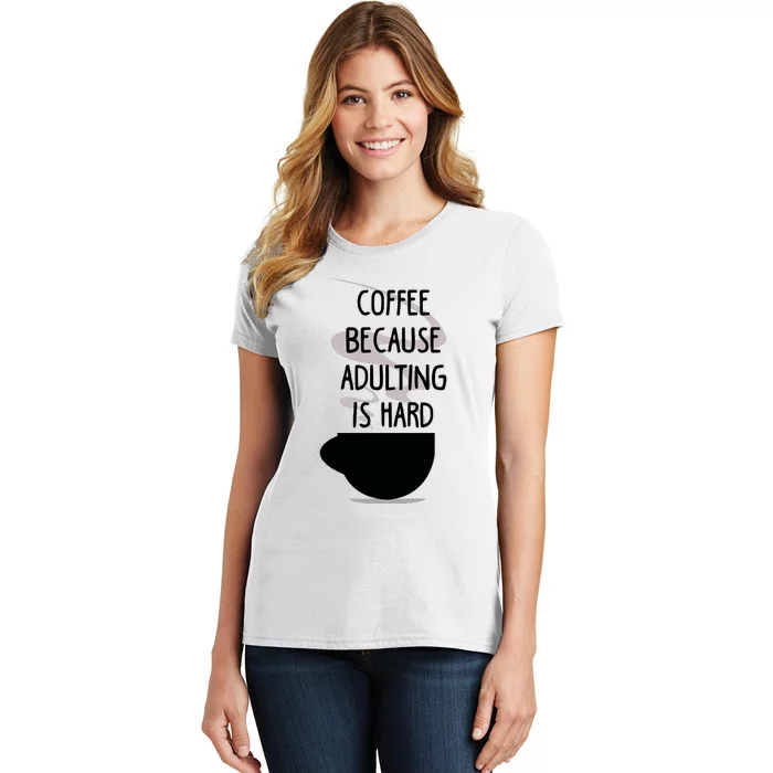 Funny Coffee Because Adulting Is Hard Women's T-Shirt